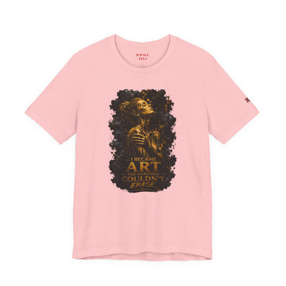 I Became The Art The Darkness Couldn't Erase Tee