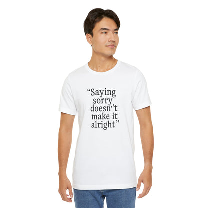 Saying Sorry Unisex Tee - Casual Comfort for Honest Conversations