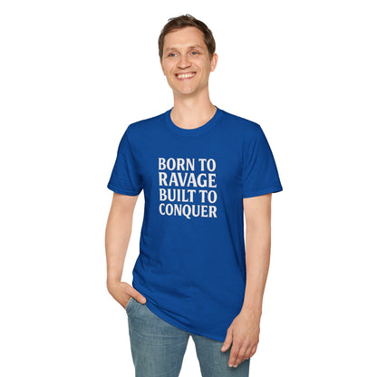 "Born to Ravage, Built to Conquer" Unisex Motivational T-Shirt