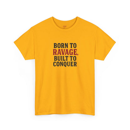 Born to Ravage, Built to Conquer Tee