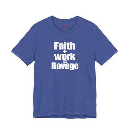 Faith + Work = Ravage T-Shirt