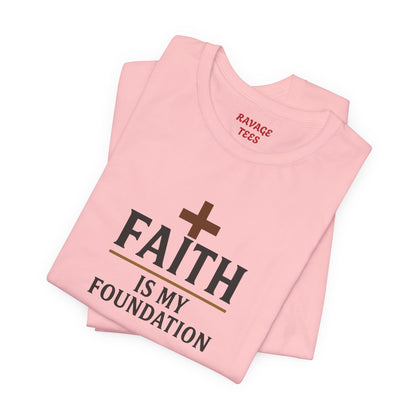 Faith Is My Foundation T-Shirt | Inspirational Graphic Tee