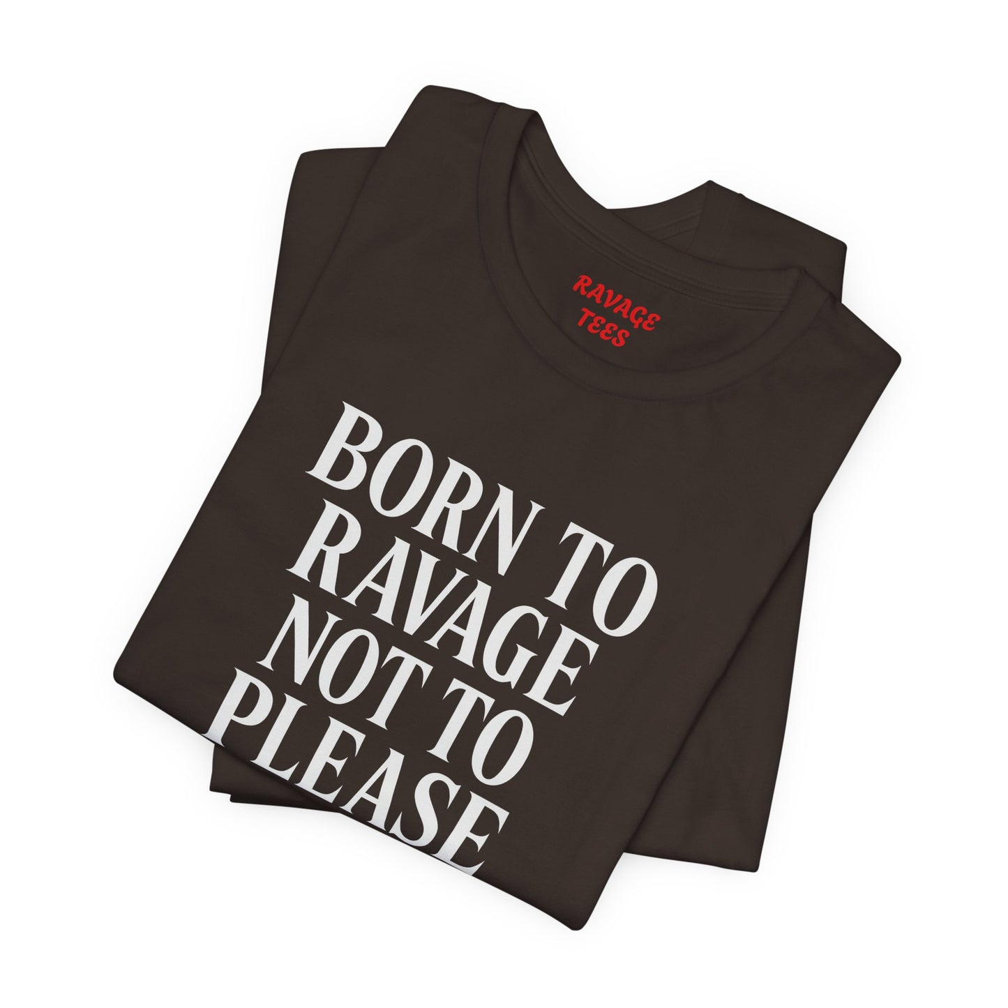 Born to Ravage Not to Please Tee