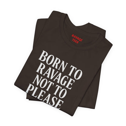 Born to Ravage Not to Please Tee