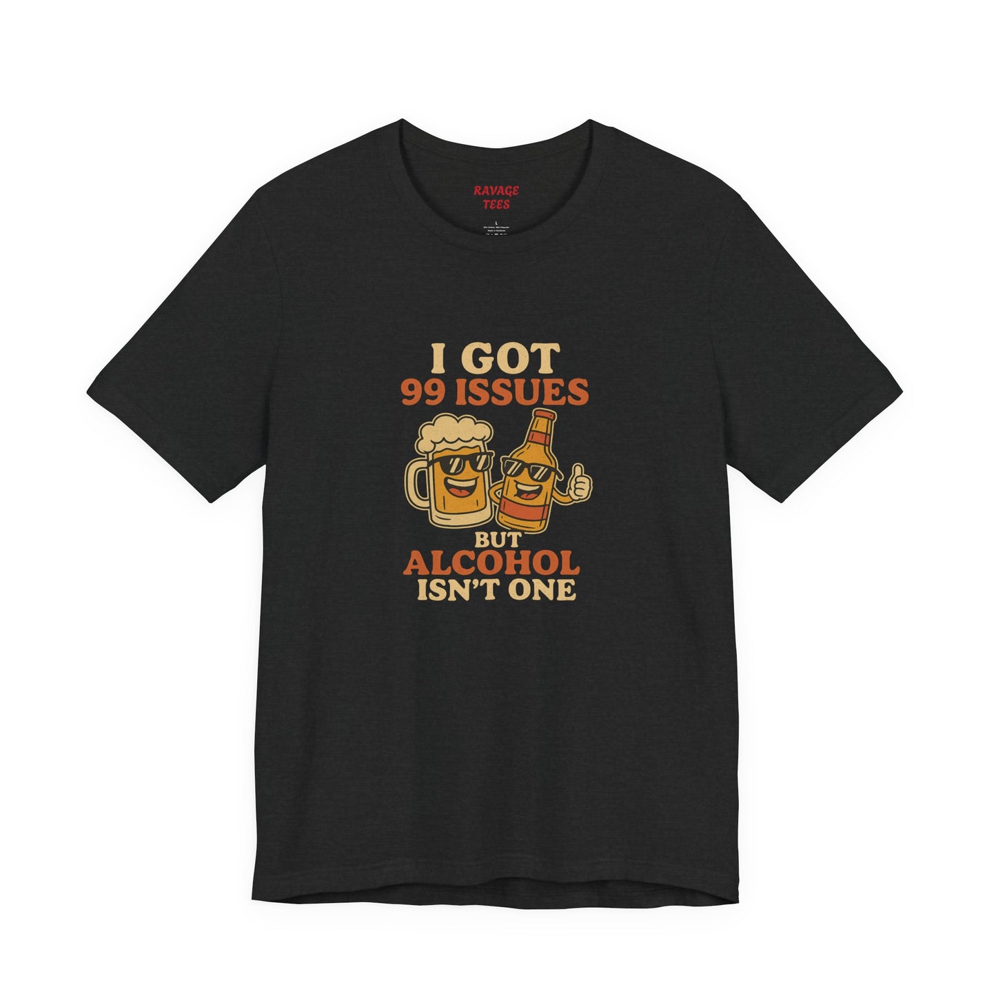 I GOT 99 ISSUES -Funny Alcohol Quote Tee, Unisex Graphic T-Shirt, Humor Shirt, Party Outfit, Gift for Beer Lovers, Casual Wear