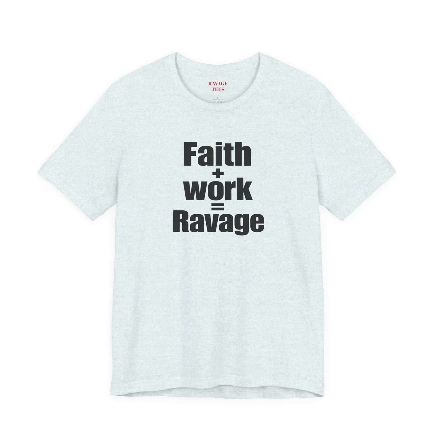 Faith + Work = Ravage Tee