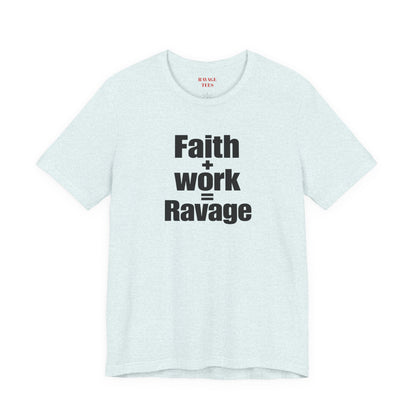 Faith + Work = Ravage Tee