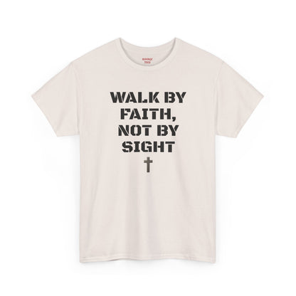 WALK BY FAITH, NOT BY SIGHT--Inspirational Faith Tee