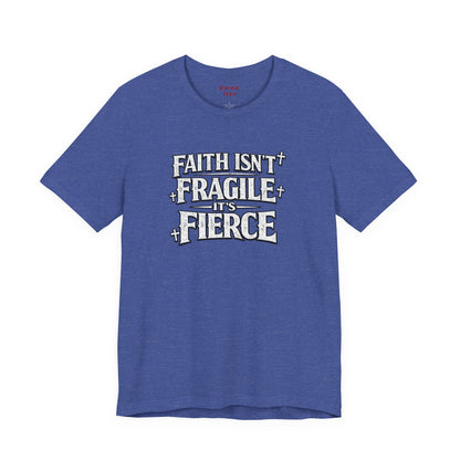 Faith Isn’t Fragile — It’s Fierce T-Shirt