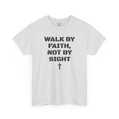 WALK BY FAITH, NOT BY SIGHT--Inspirational Faith Tee