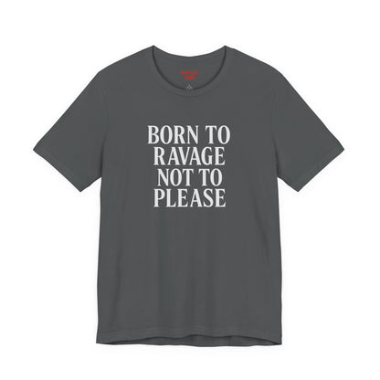 Born to Ravage Not to Please Tee