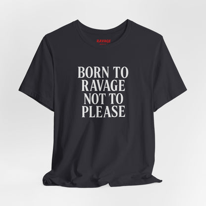 Born to Ravage Not to Please Tee