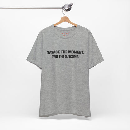 Motivational Tee — "Ravage the Moment. Own the Outcome."