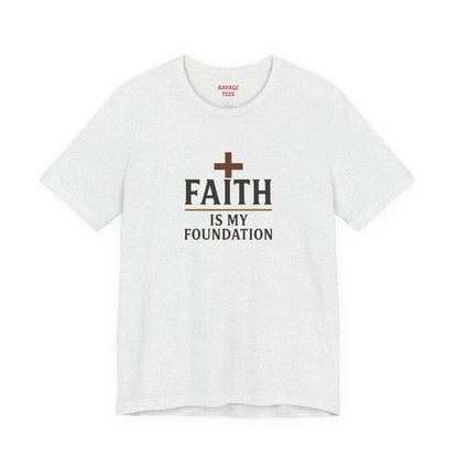 Faith Is My Foundation T-Shirt | Inspirational Graphic Tee