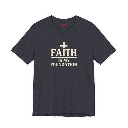Faith Is My Foundation T-Shirt | Inspirational Graphic Tee | Casual Unisex Christian Apparel | Everyday Wear | Gift for Believers