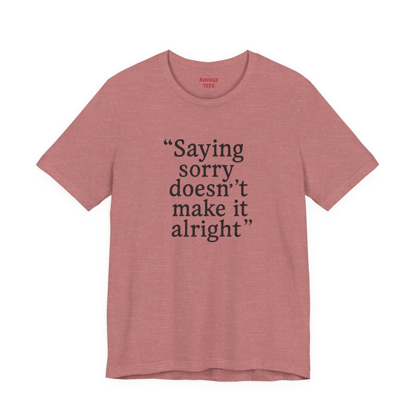 Saying Sorry Unisex Tee - Casual Comfort for Honest Conversations