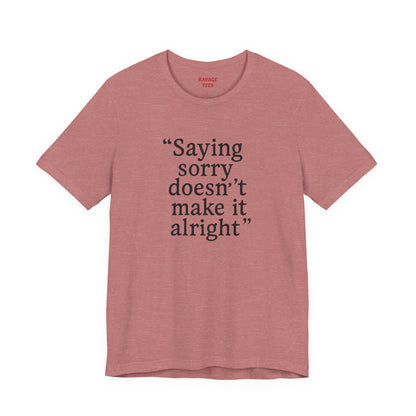 Saying Sorry Unisex Tee - Casual Comfort for Honest Conversations