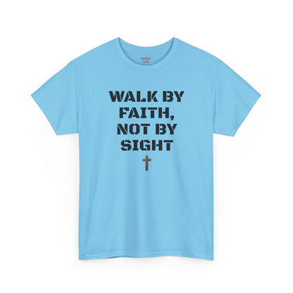 WALK BY FAITH, NOT BY SIGHT--Inspirational Faith Tee