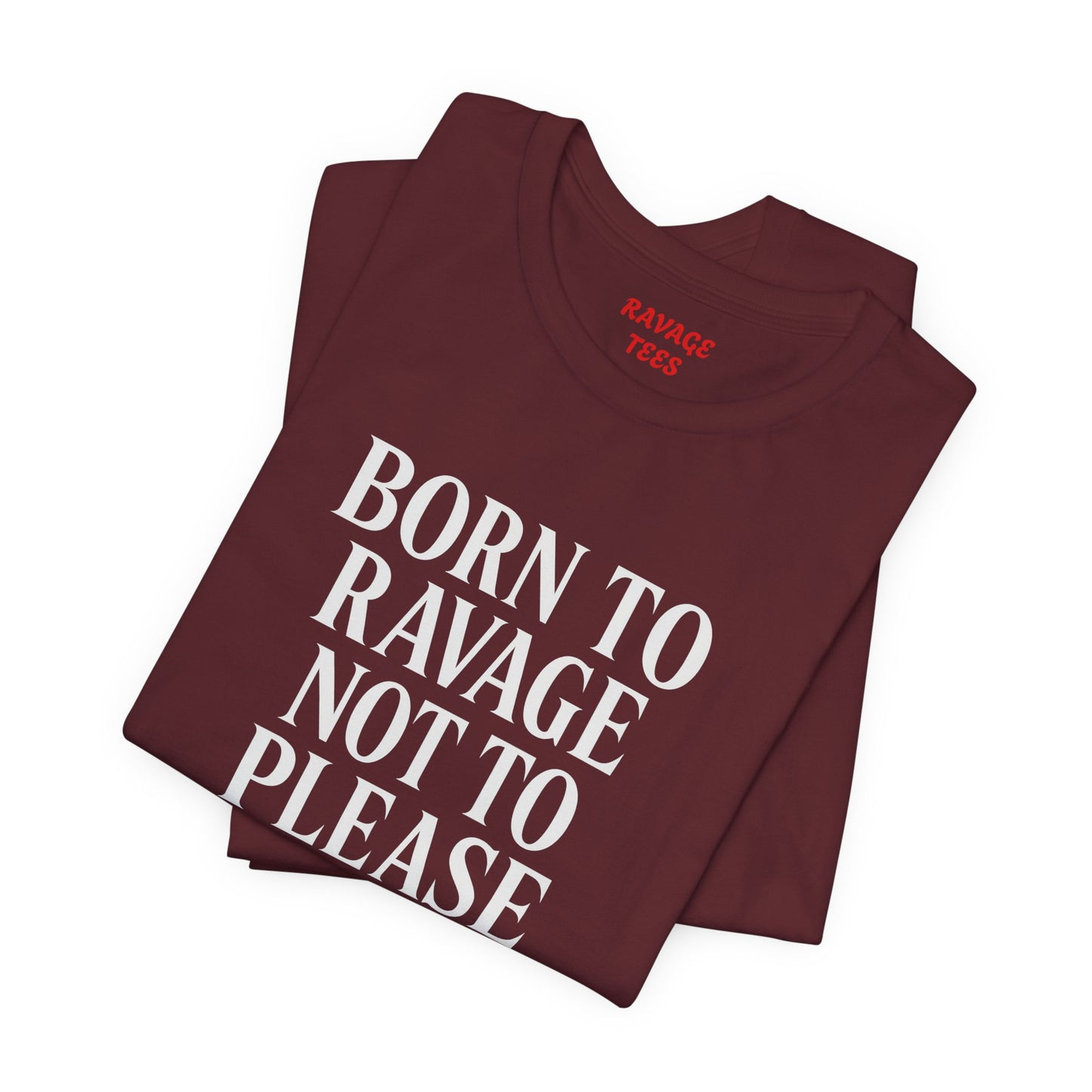 Born to Ravage Not to Please Tee
