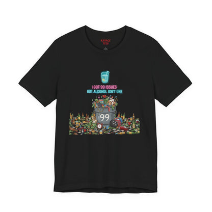 I Got 99 Issues Tee: Funny Sobriety Statement Unisex T-Shirt