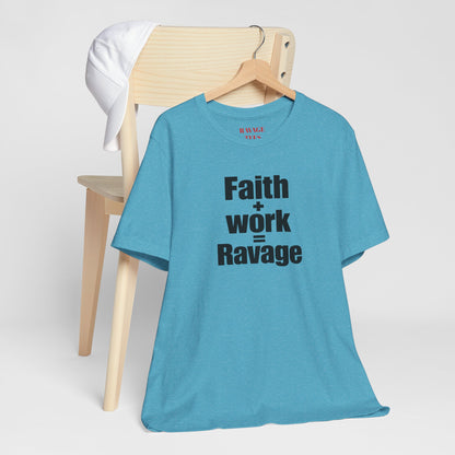 Faith + Work = Ravage Tee