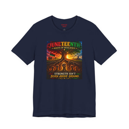 Juneteenth Roots of Resilience Tee — "Strength Isn't Born Above Ground"