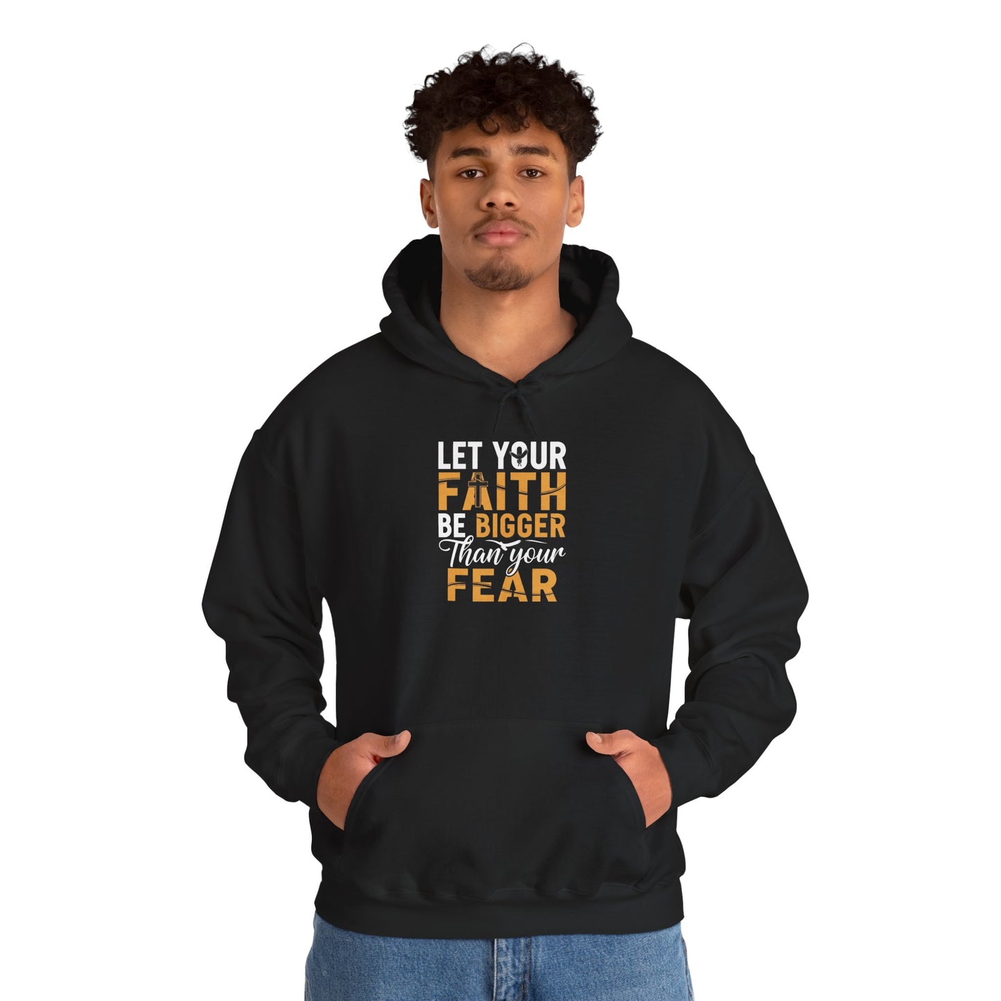 Let Your Faith Be Bigger Than Your Fear - Faith Hoodie