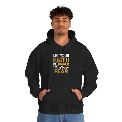 Let Your Faith Be Bigger Than Your Fear - Faith Hoodie