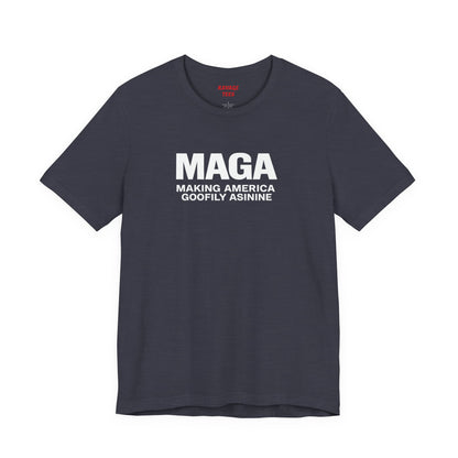 MAGA Making America Goofily Asinine Tee