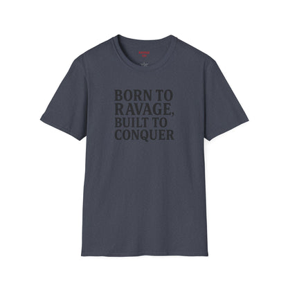 "Born to Ravage, Built to Conquer" Unisex Motivational T-Shirt