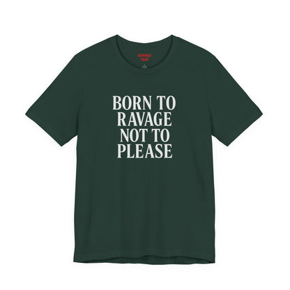 Born to Ravage Not to Please Tee