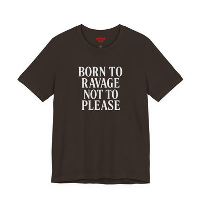 Born to Ravage Not to Please Tee