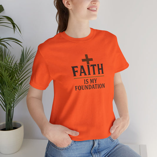 Faith Is My Foundation T-Shirt | Inspirational Graphic Tee | Casual Unisex Christian Apparel | Everyday Wear | Gift for Believers