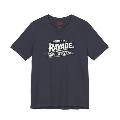 Born to Ravage Not to Please Tee