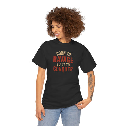 Born to Ravage, Built to Conquer Tee