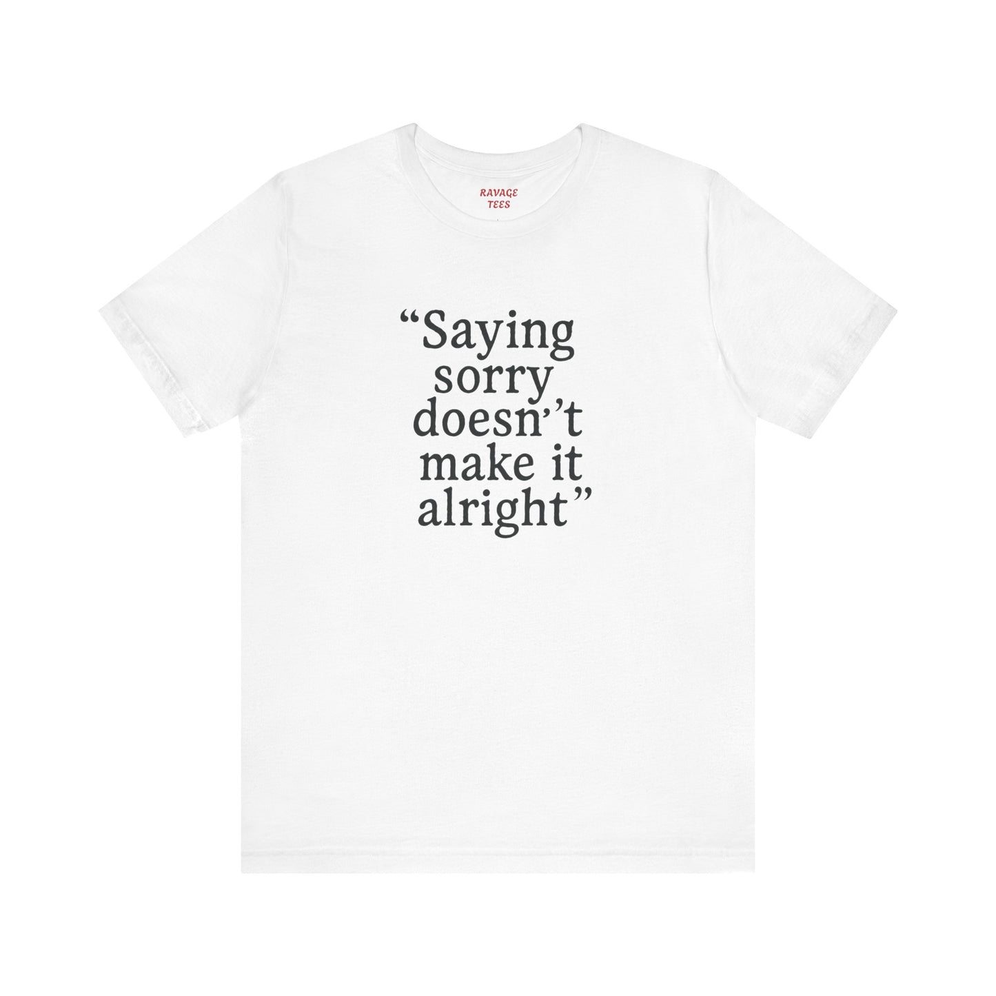 Saying Sorry Unisex Tee - Casual Comfort for Honest Conversations
