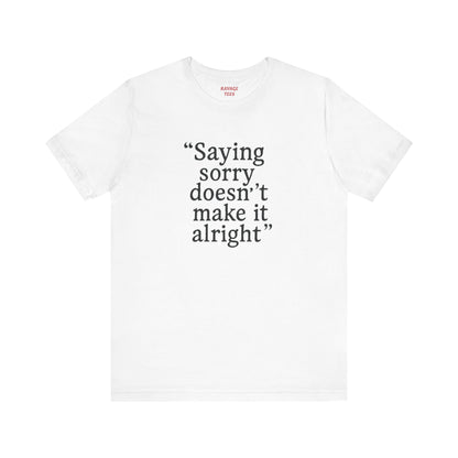 Saying Sorry Unisex Tee - Casual Comfort for Honest Conversations