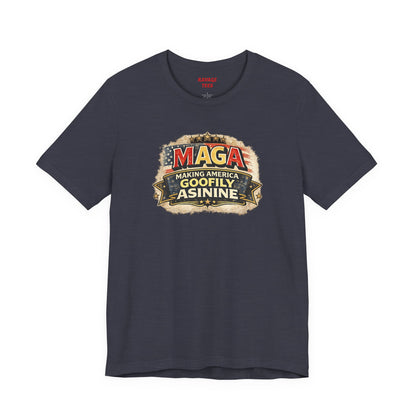 MAGA Making America Goofy Asinine Tee