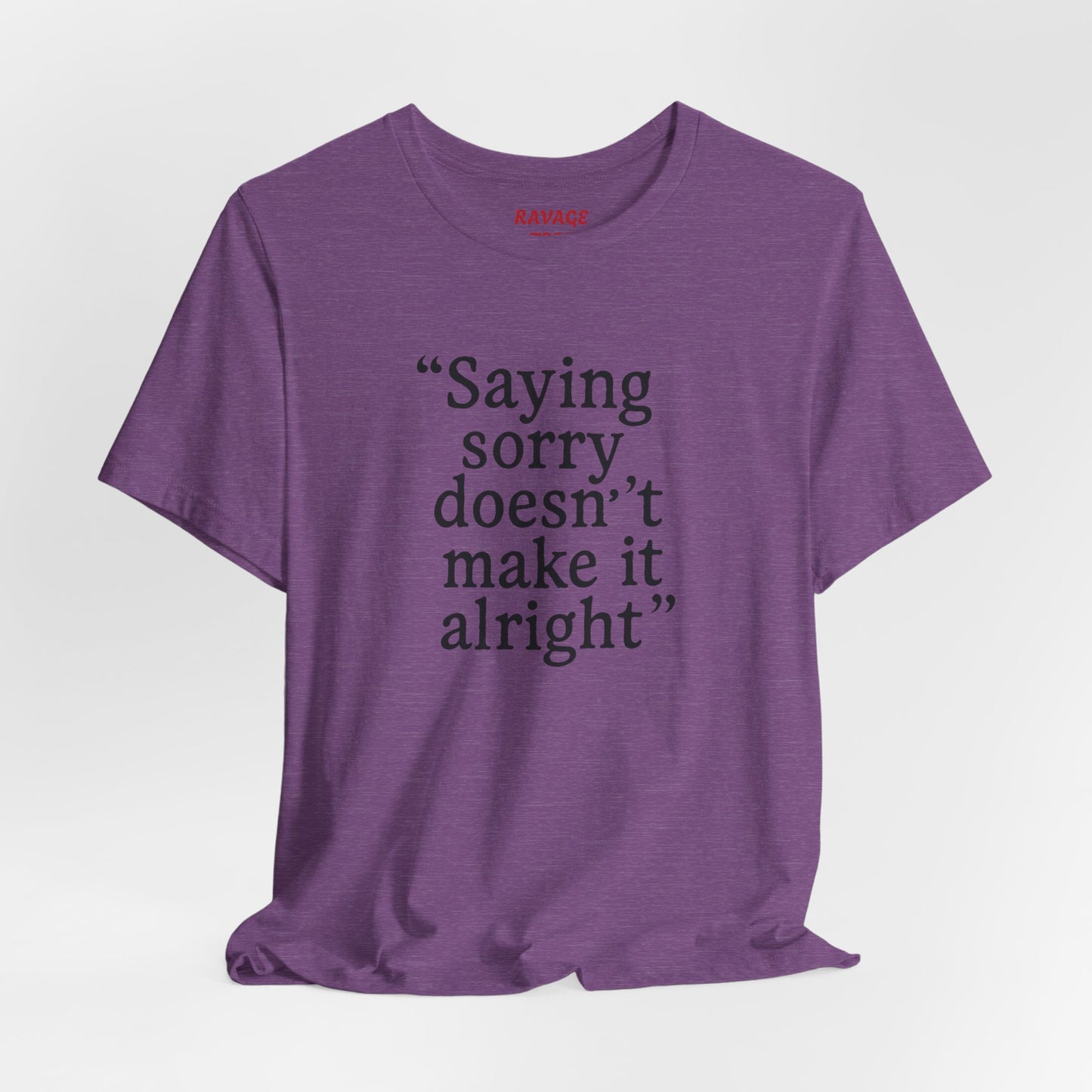 Saying Sorry Doesn't Make It Right Tee
