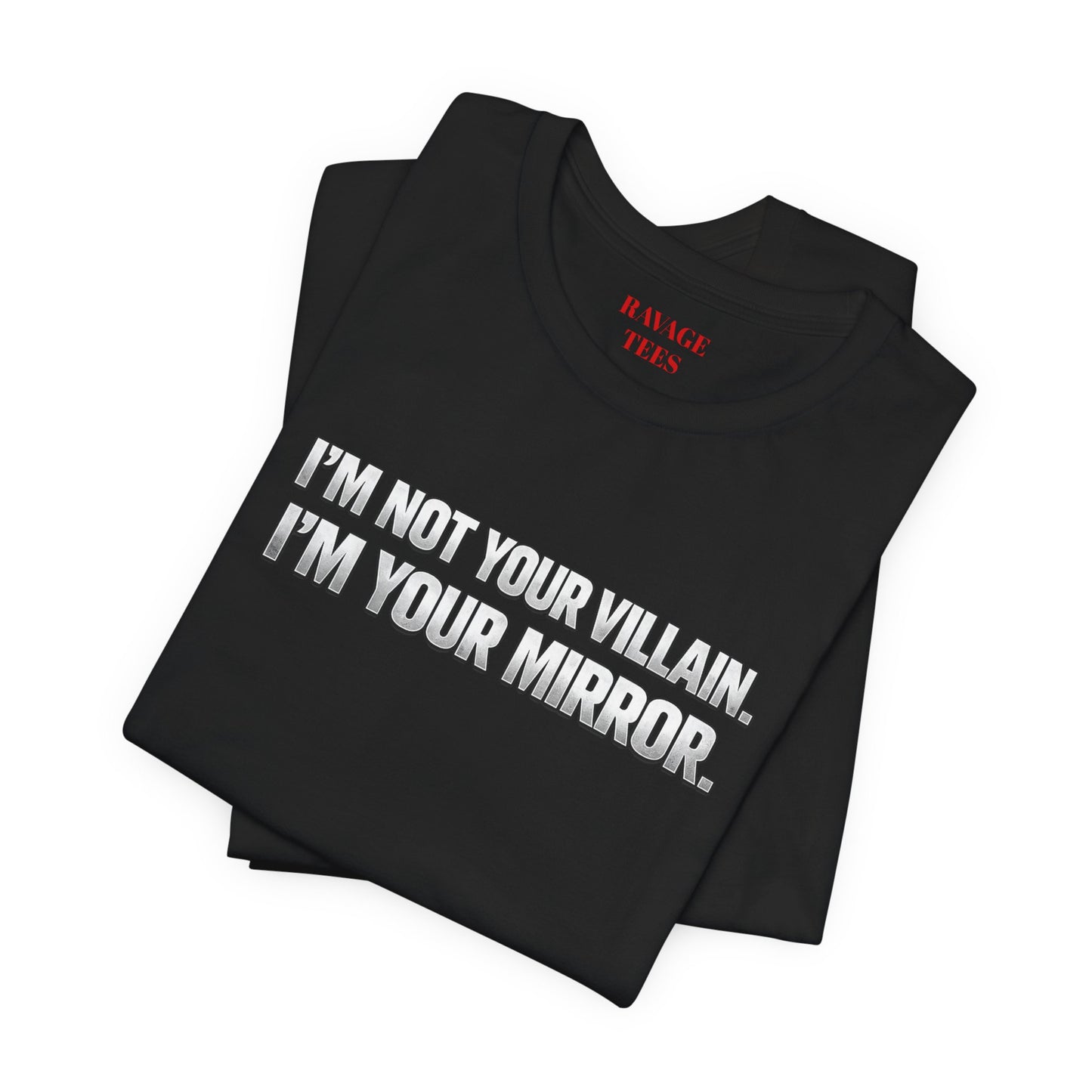 I'm Not Your Villain I'm Your Mirror Tee