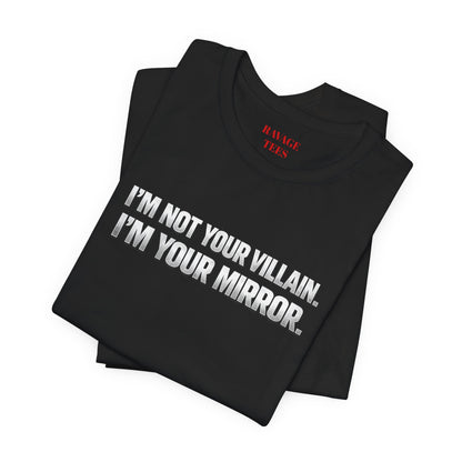I'm Not Your Villain I'm Your Mirror Tee