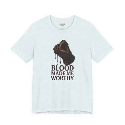 Blood Made Me Worthy T‑Shirt — Graphic Fist Design, Bold Faith & Empowerment Tee