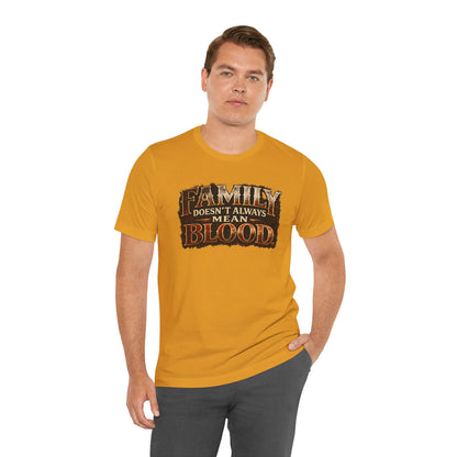 Family Doesn't Always Mean Blood TEE