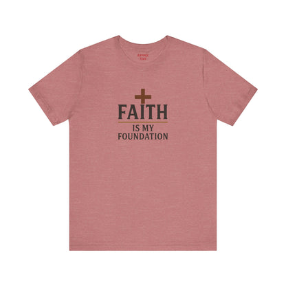 Faith Is My Foundation T-Shirt | Inspirational Graphic Tee | Casual Unisex Christian Apparel | Everyday Wear | Gift for Believers