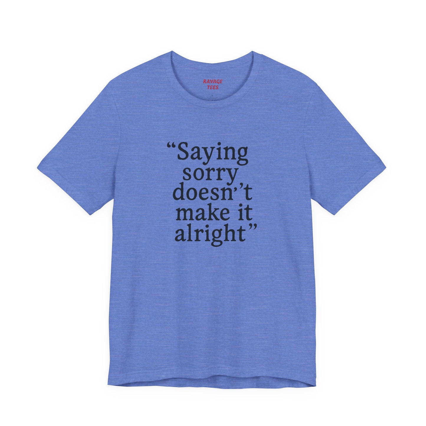 Saying Sorry Unisex Tee - Casual Comfort for Honest Conversations