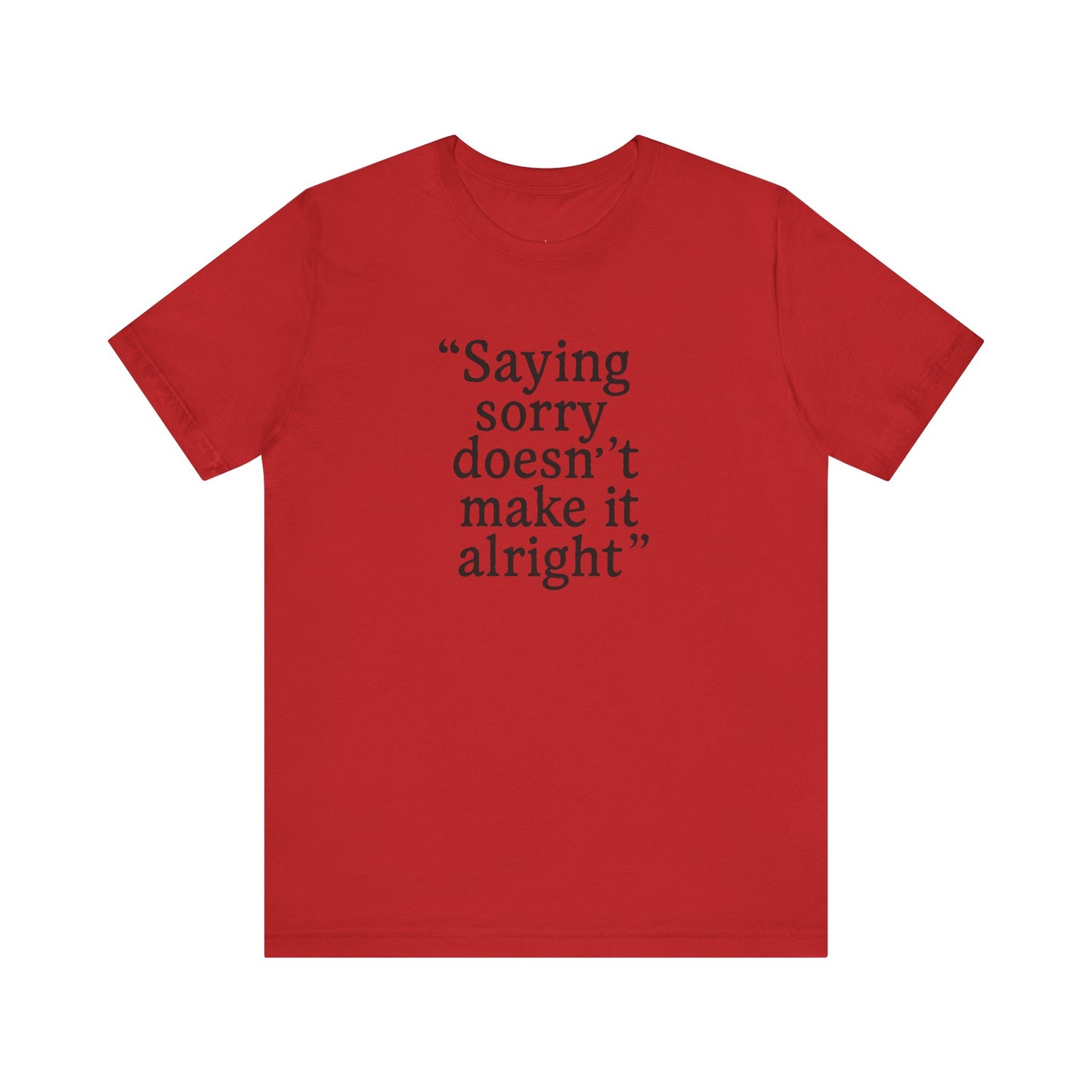 Saying Sorry Unisex Tee - Casual Comfort for Honest Conversations
