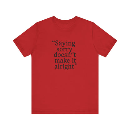 Saying Sorry Unisex Tee - Casual Comfort for Honest Conversations