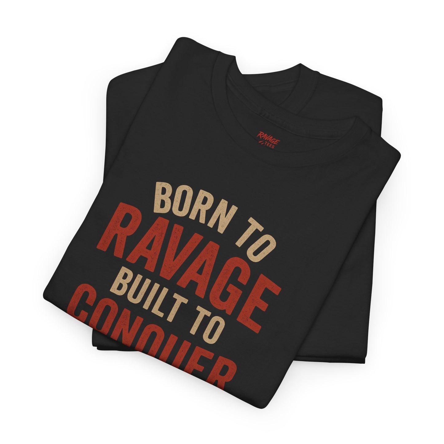 Born to Ravage, Built to Conquer Tee