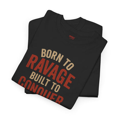 Born to Ravage, Built to Conquer Tee