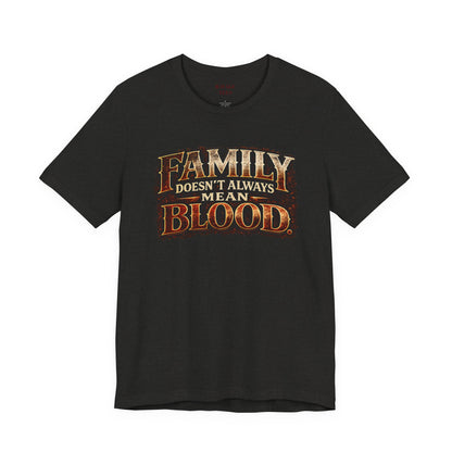 Family Doesn't Always Mean Blood TEE